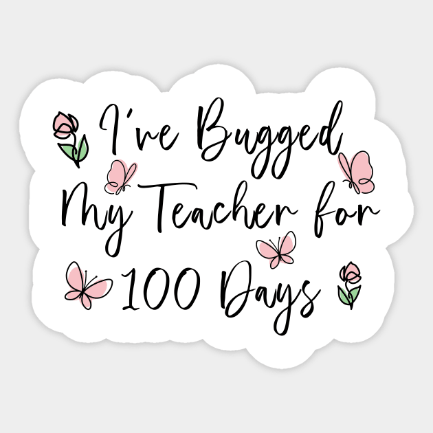 I've Bugged My Teacher for 100 Days of School Boy Girl Kids Sticker by DesignergiftsCie